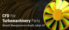CFD For Turbomachinery Parts; Should Manufacturers Really Adopt It?